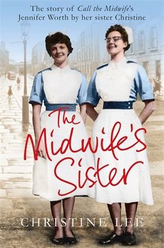 portada The Midwife's Sister: The Story of Call The Midwife's Jennifer Worth by her sister Christine
