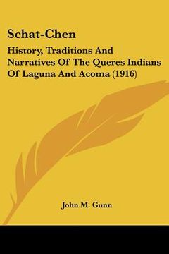 portada schat-chen: history, traditions and narratives of the queres indians of laguna and acoma (1916) (en Inglés)