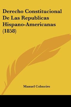 portada Derecho Constitucional de las Republicas Hispano-Americanas (1858)