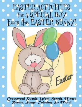 portada Easter Activities for a Special Boy from the Easter Bunny!: (Personalized Book) Crossword Puzzle, Word Search, Mazes, Poems, Songs, Coloring, & More! (en Inglés)