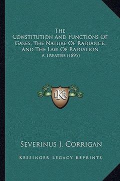 portada the constitution and functions of gases, the nature of radiance, and the law of radiation: a treatise (1895) (in English)