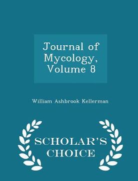 portada Journal of Mycology, Volume 8 - Scholar's Choice Edition (en Inglés)
