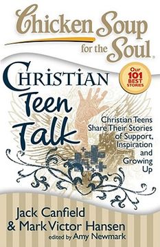 portada Chicken Soup for the Soul: Christian Teen Talk: Christian Teens Share Their Stories of Support, Inspiration and Growing Up (en Inglés)