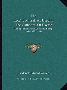 portada the leofric missal, as used in the cathedral of exeter: during the episcopate of its first bishop, 1050-1072 (1883) (en Inglés)