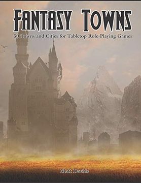 portada Fantasy Towns: 50 Towns and Cities for Fantasy Tabletop Role-Playing Games (Tabletop Role-Playing Game Resources) (in English)