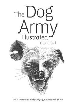 portada The Dog Army Illustrated: The Adventures Of Llewelyn and Gelert Illustrated Book Three (en Inglés)