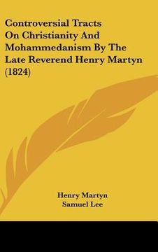 portada controversial tracts on christianity and mohammedanism by the late reverend henry martyn (1824) (in English)