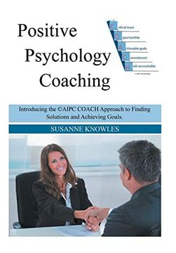 portada Positive Psychology Coaching: Introducing the ©Aipc Coach Approach to Finding Solutions and Achieving Goals. Introducing the ©Aipc Coach Approach to Finding Solutions and Achieving Goals (en Inglés)