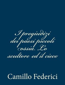 portada I pregiudizi dei paesi piccoli ossia Lo scultore ed il cieco (Italian Edition)