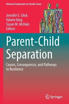 portada Parent-Child Separation: Causes, Consequences, and Pathways to Resilience (en Inglés)