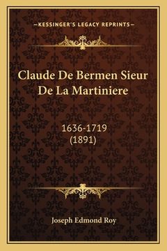 portada Claude De Bermen Sieur De La Martiniere: 1636-1719 (1891) (en Francés)