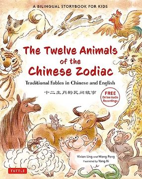 portada The Twelve Animals of the Chinese Zodiac: Traditional Fables in Chinese and English - a Bilingual Storybook for Kids (Free Online Audio Recordings) (en Inglés)