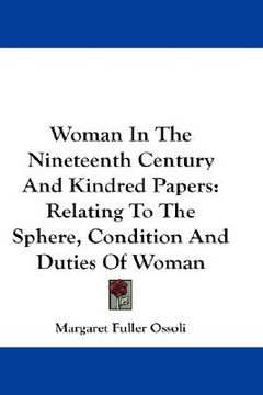portada woman in the nineteenth century and kindred papers: relating to the sphere, condition and duties of woman