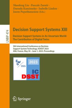 portada Decision Support Systems XIII. Decision Support Systems in an Uncertain World: The Contribution of Digital Twins: 9th International Conference on Deci