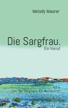 portada Die Sargfrau. Ein Vorruf. Teil 2 von "Der Sargmann. Ein Nachschrei. "D (in German)