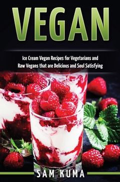 portada Vegan: Ice Cream Vegan Recipes: A Delicious Escape for Beginner Raw Vegans and Vegetarians (en Inglés)