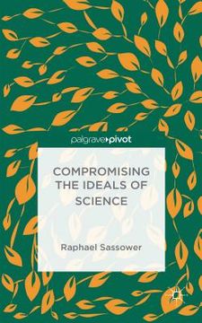portada Compromising the Ideals of Science (en Inglés)
