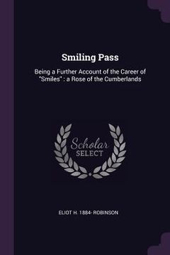portada Smiling Pass: Being a Further Account of the Career of "Smiles" a Rose of the Cumberlands (en Inglés)