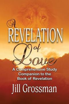 portada A Revelation of Love: A Comprehensive Study Companion to the Book of Revelation (en Inglés)