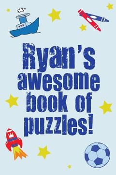 portada Ryan's Awesome Book Of Puzzles!: Children's puzzle book containing 20 personalised name puzzles as well as 80 other fun puzzles (en Inglés)