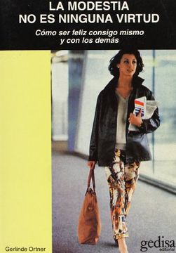portada La Modestia no es Ninguna Virtud: Como ser Feliz con uno Mismo y con los Demas (in Spanish)
