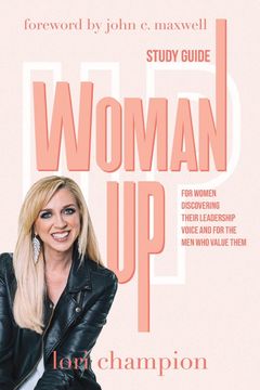 portada Woman up - Study Guide: For Women Discovering Their Leadership Voice and for the men who Value Them (en Inglés)