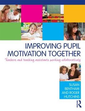portada improving pupil motivation together: teachers and teaching assistants working collaboratively