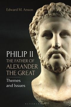 portada Philip II, the Father of Alexander the Great: Themes and Issues (in English)