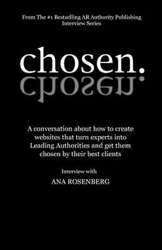 portada Chosen: How To Create Websites That Turn Experts Into Leading Authorities And Get Them Chosen By Their Best Clients (en Inglés)