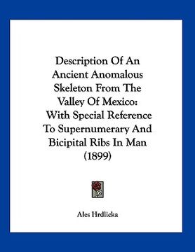 portada description of an ancient anomalous skeleton from the valley of mexico: with special reference to supernumerary and bicipital ribs in man (1899) (in English)