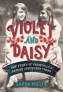 portada Violet and Daisy: The Story of Vaudeville'S Famous Conjoined Twins (en Inglés)