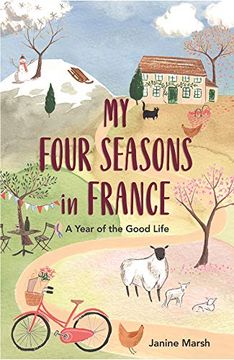 portada My Good Year in France: Seasonal Tales of an Expat Abroad [Idioma Inglés]: A Year of the Good Life (en Inglés)
