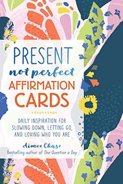 portada Present, Not Perfect Affirmation Cards: Daily Inspiration for Slowing Down, Letting Go, and Loving Who You Are