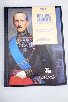 Libro Juan José Flores: el fundador de Ecuador, Aguado Cantero, Rodolfo,  ISBN 52552820. Comprar en Buscalibre