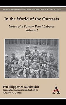 portada In the World of the Outcasts: Notes of a Former Penal Laborer, Volume 1 (Anthem Series on Russian, East European and Eurasian Studies) 