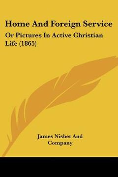 portada home and foreign service: or pictures in active christian life (1865) (in English)