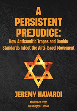 portada A Persistent Prejudice: Anti-Semitic Tropes and Double Standards in the Anti-Israel Movement (en Inglés)