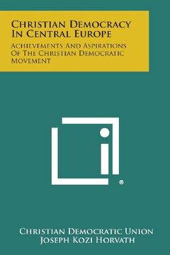 portada Christian Democracy in Central Europe: Achievements and Aspirations of the Christian Democratic Movement
