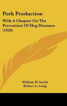 portada pork production: with a chapter on the prevention of hog diseases (1920) (en Inglés)