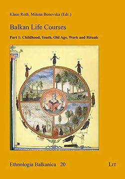 portada Balkan Life Courses: Part 1: Childhood, Youth, old Age, Work and Rituals (Ethnologia Balkanica, Band 202017)