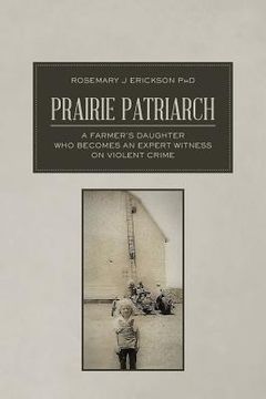 portada Prairie Patriarch: A Farmer's Daughter Who Becomes an Expert Witness on Violent Crime