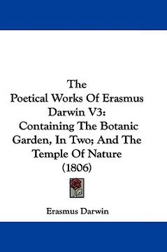 portada the poetical works of erasmus darwin v3: containing the botanic garden, in two; and the temple of nature (1806) (en Inglés)
