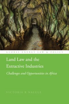 Land law and the Extractive Industries: Challenges and Opportunities in Africa (Global Energy law and Policy) (en Inglés)