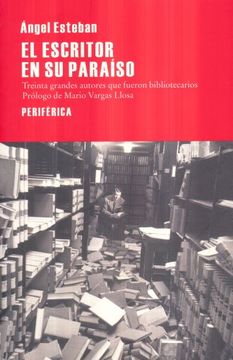 portada El Escritor En Su Paraíso: Treinta Grande Autores Que Fueron Bibliotecarios (in Spanish)