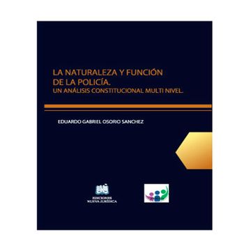 portada LA NATURALEZA Y FUNCIÓN DE LA POLICÍA UN ANÁLISIS CONSTITUCIONAL MULTINIVEL