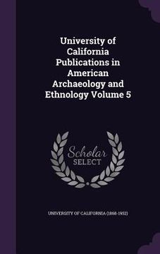 portada University of California Publications in American Archaeology and Ethnology Volume 5 (en Inglés)