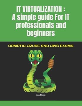 It Virtualization: A simple guide For IT professionals and beginners: COMPTIA-AZURE AND AWS EXAMS (en Inglés)