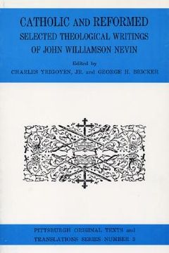 portada catholic and reformed: selected theological writings of john williamson nevin (en Inglés)
