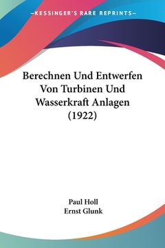 portada Berechnen Und Entwerfen Von Turbinen Und Wasserkraft Anlagen (1922) (in German)