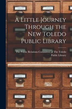 portada A Little Journey Through the New Toledo Public Library (en Inglés)